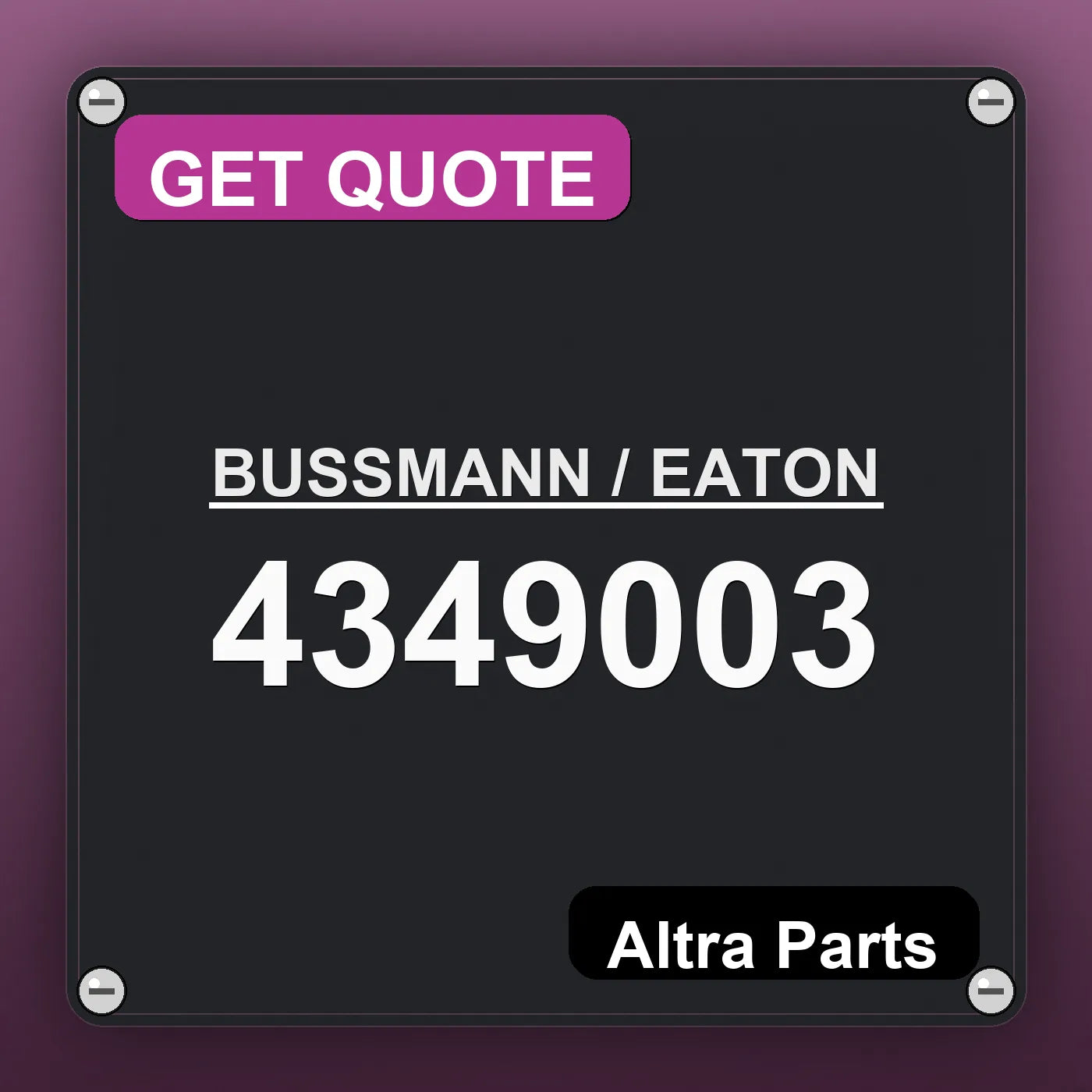 BUSSMANN / EATON 4349003 industrial nameplate style image – Altra Parts. GET QUOTE.