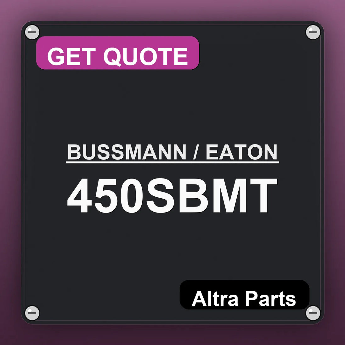 BUSSMANN / EATON 450SBMT industrial nameplate style image – Altra Parts. GET QUOTE.