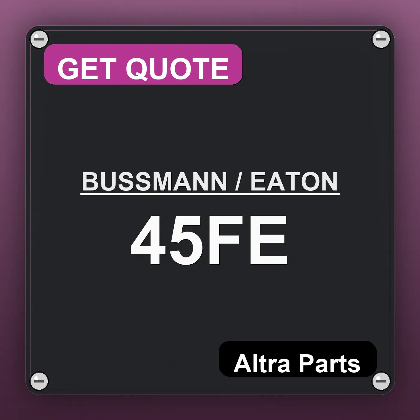 BUSSMANN / EATON 45FE industrial nameplate style image – Altra Parts. GET QUOTE.