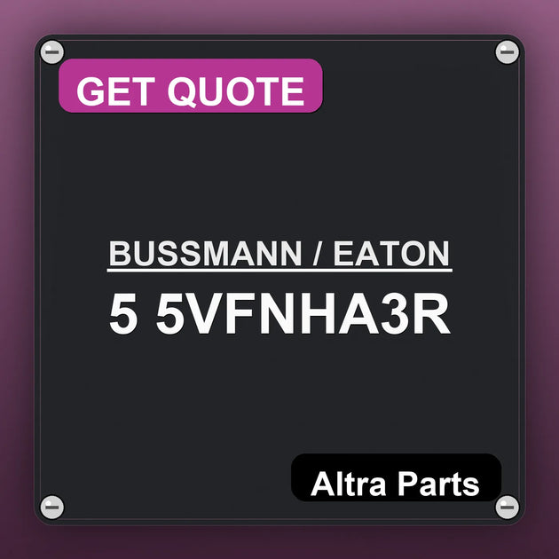BUSSMANN / EATON 5 5VFNHA3R industrial nameplate style image – Altra Parts. GET QUOTE.