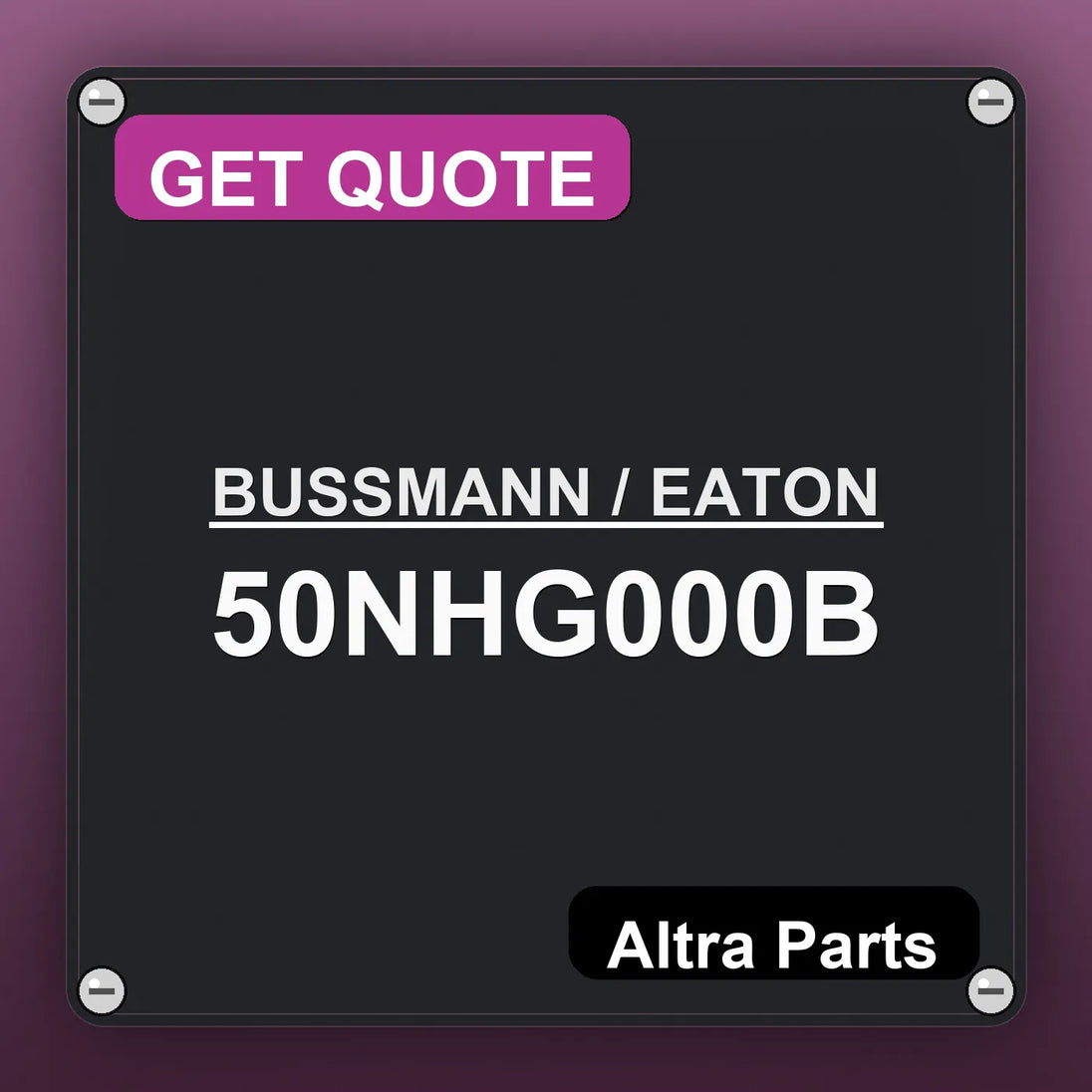 BUSSMANN / EATON 50NHG000B industrial nameplate style image – Altra Parts. GET QUOTE.