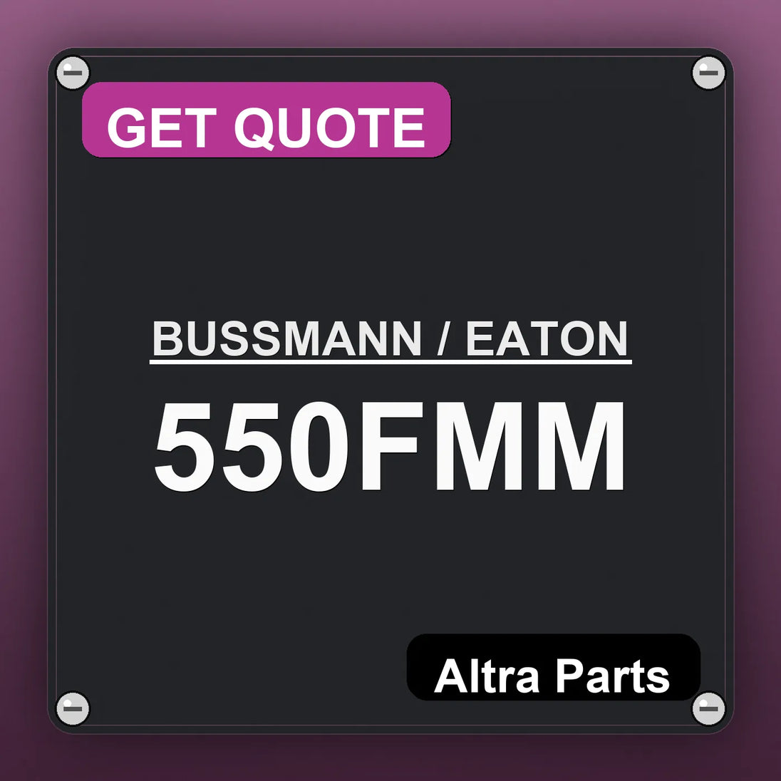 BUSSMANN / EATON 550FMM industrial nameplate style image – Altra Parts. GET QUOTE.