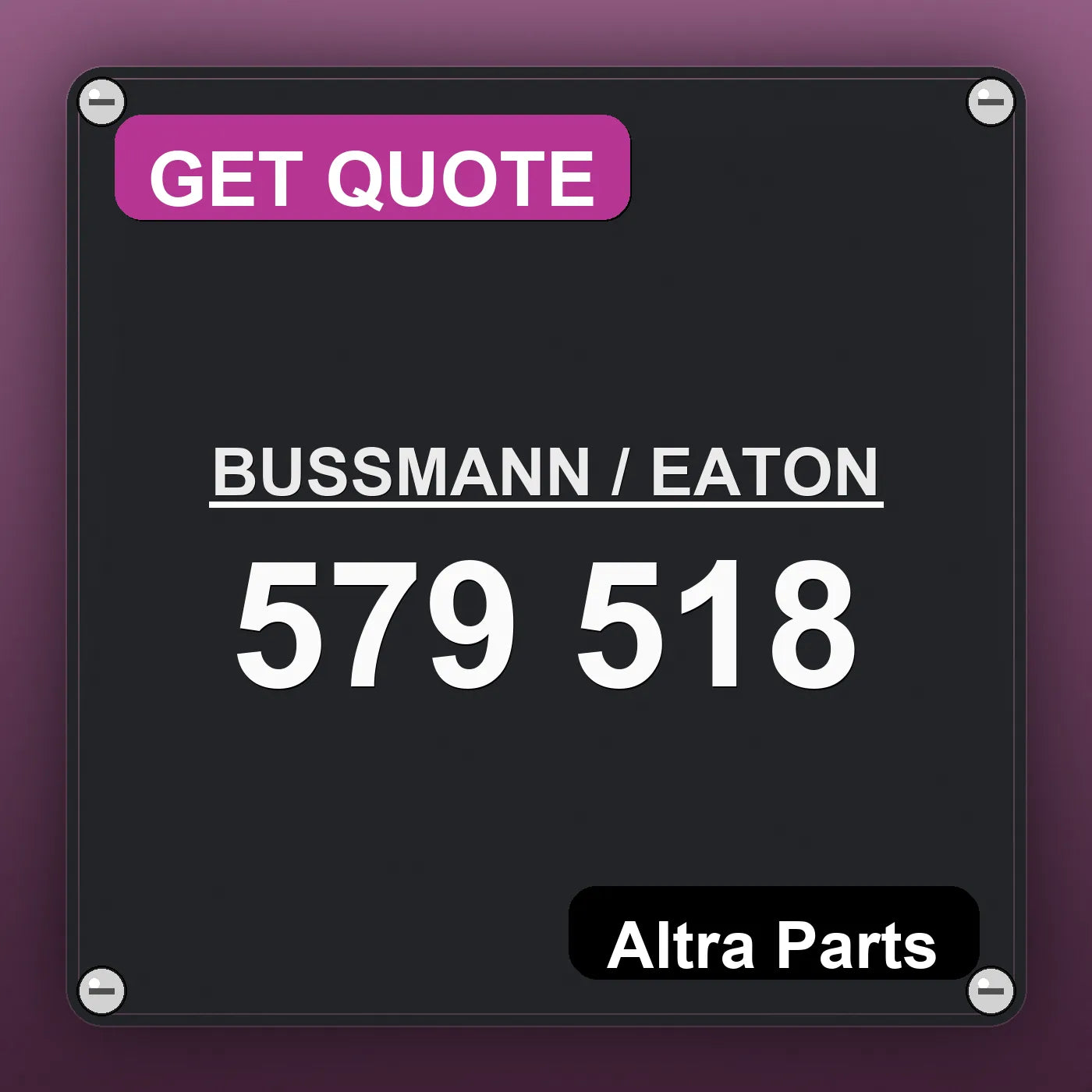 BUSSMANN / EATON 579 518 industrial nameplate style image – Altra Parts. GET QUOTE.
