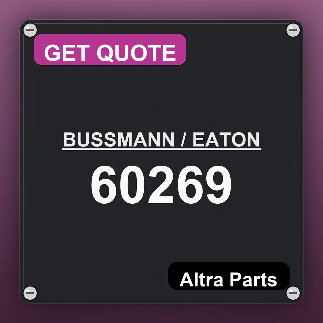 BUSSMANN / EATON 60269 industrial nameplate style image – Altra Parts. GET QUOTE.