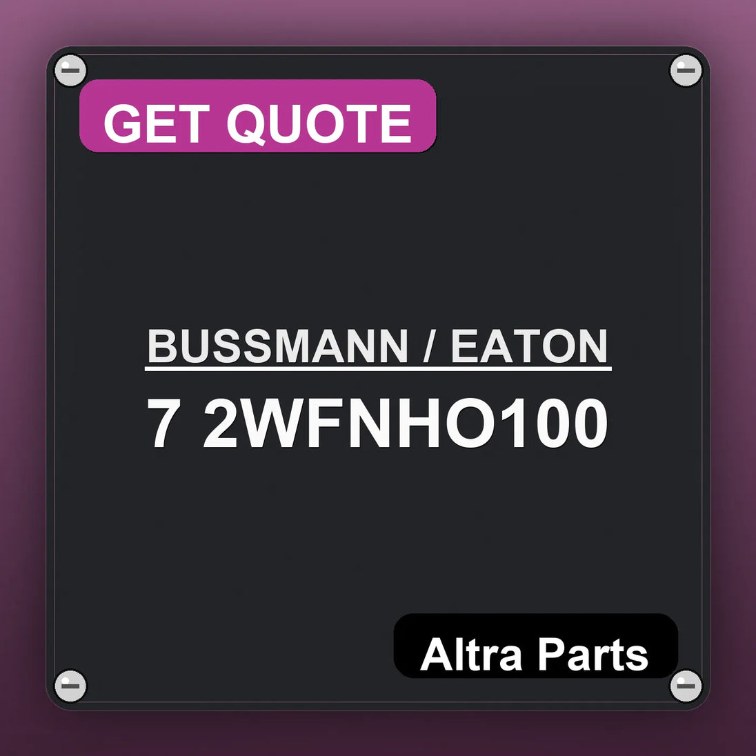 BUSSMANN / EATON 7 2WFNHO100 industrial nameplate style image – Altra Parts. GET QUOTE.