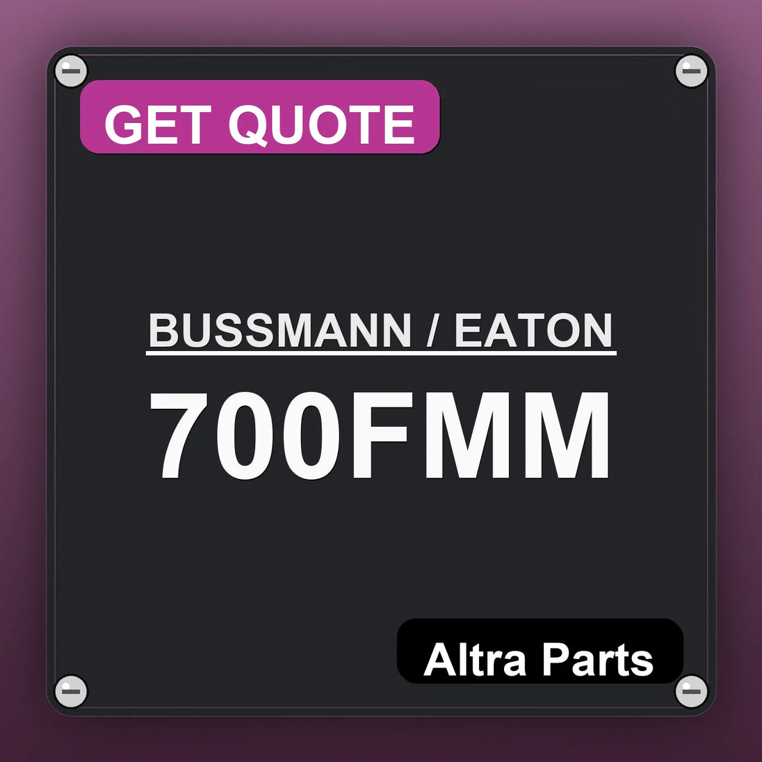 BUSSMANN / EATON 700FMM industrial nameplate style image – Altra Parts. GET QUOTE.
