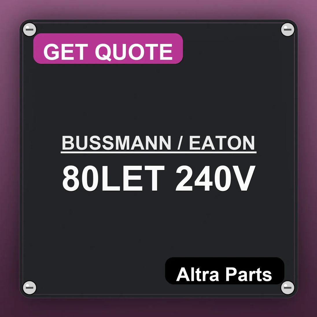 BUSSMANN / EATON 80LET 240V industrial nameplate style image – Altra Parts. GET QUOTE.