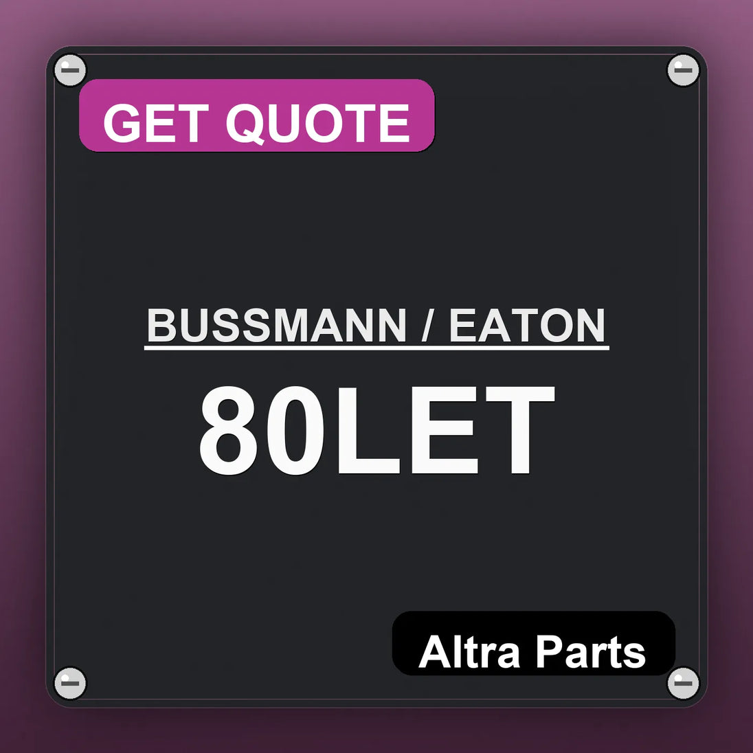BUSSMANN / EATON 80LET industrial nameplate style image – Altra Parts. GET QUOTE.