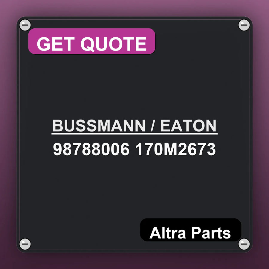 BUSSMANN / EATON 98788006 170M2673 industrial nameplate style image – Altra Parts. GET QUOTE.