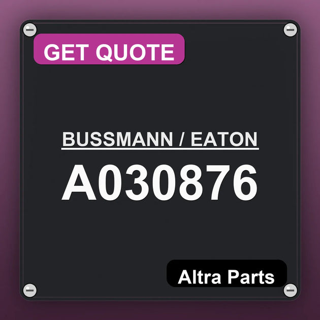 BUSSMANN / EATON A030876 industrial nameplate style image – Altra Parts. GET QUOTE.