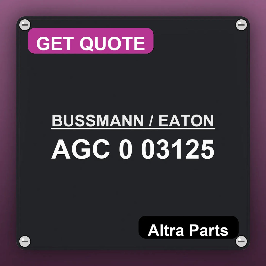 BUSSMANN / EATON AGC 0 03125 industrial nameplate style image – Altra Parts. GET QUOTE.