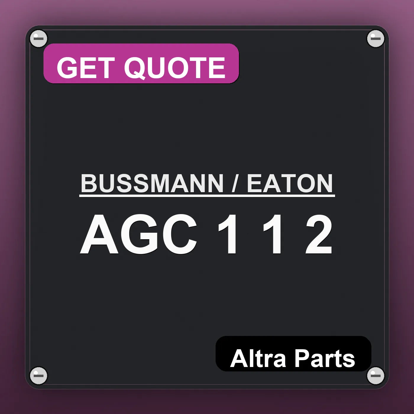 BUSSMANN / EATON AGC 1 1 2 industrial nameplate style image – Altra Parts. GET QUOTE.