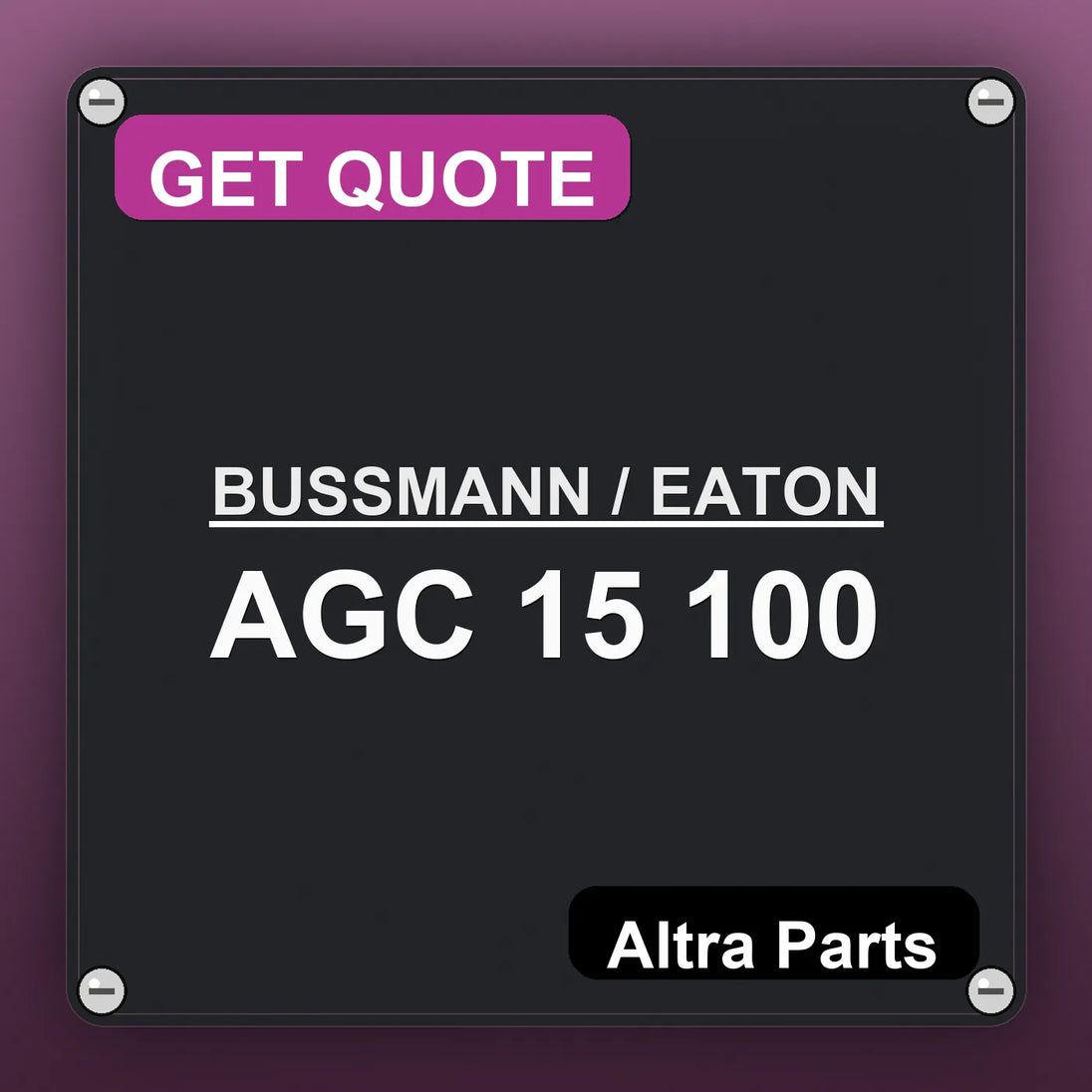 BUSSMANN / EATON AGC 15 100 industrial nameplate style image – Altra Parts. GET QUOTE.