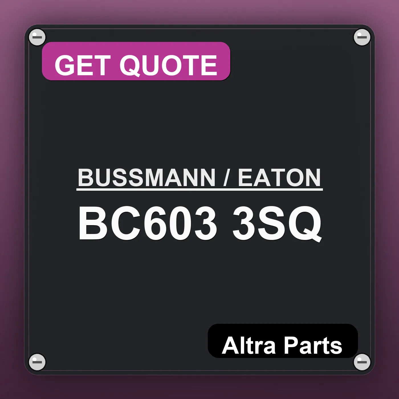 BUSSMANN / EATON BC603 3SQ industrial nameplate style image – Altra Parts. GET QUOTE.