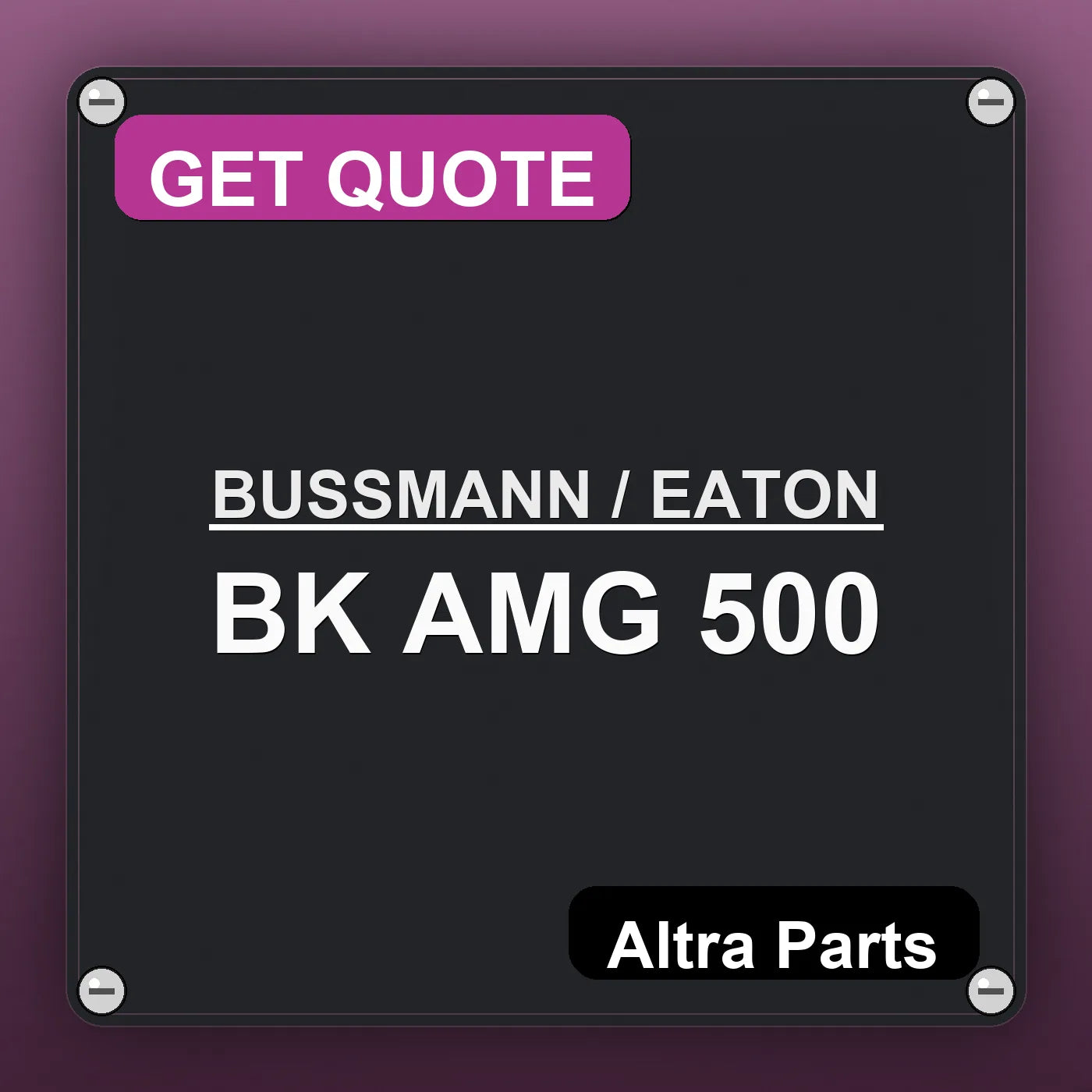 BUSSMANN / EATON BK AMG 500 industrial nameplate style image – Altra Parts. GET QUOTE.