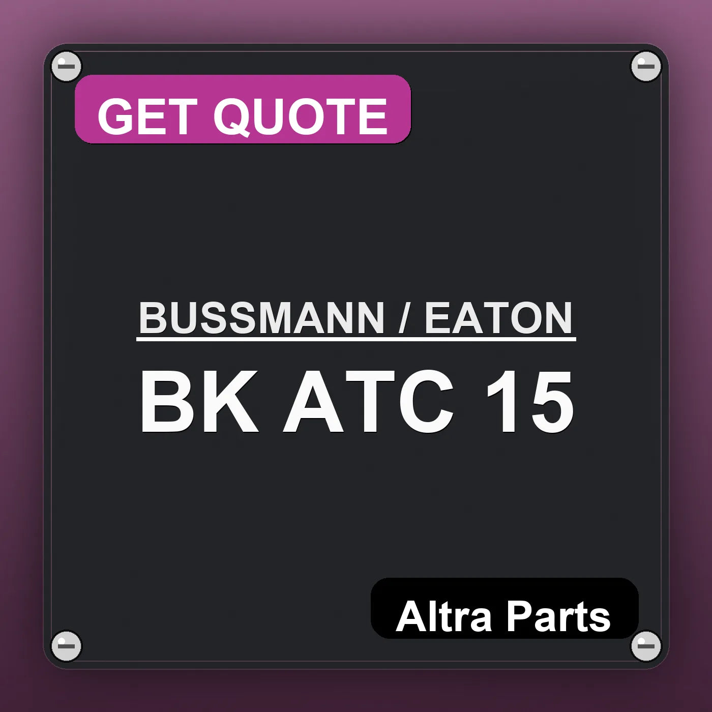 BUSSMANN / EATON BK ATC 15 industrial nameplate style image – Altra Parts. GET QUOTE.