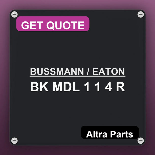 BUSSMANN / EATON BK MDL 1 1 4 R industrial nameplate style image – Altra Parts. GET QUOTE.