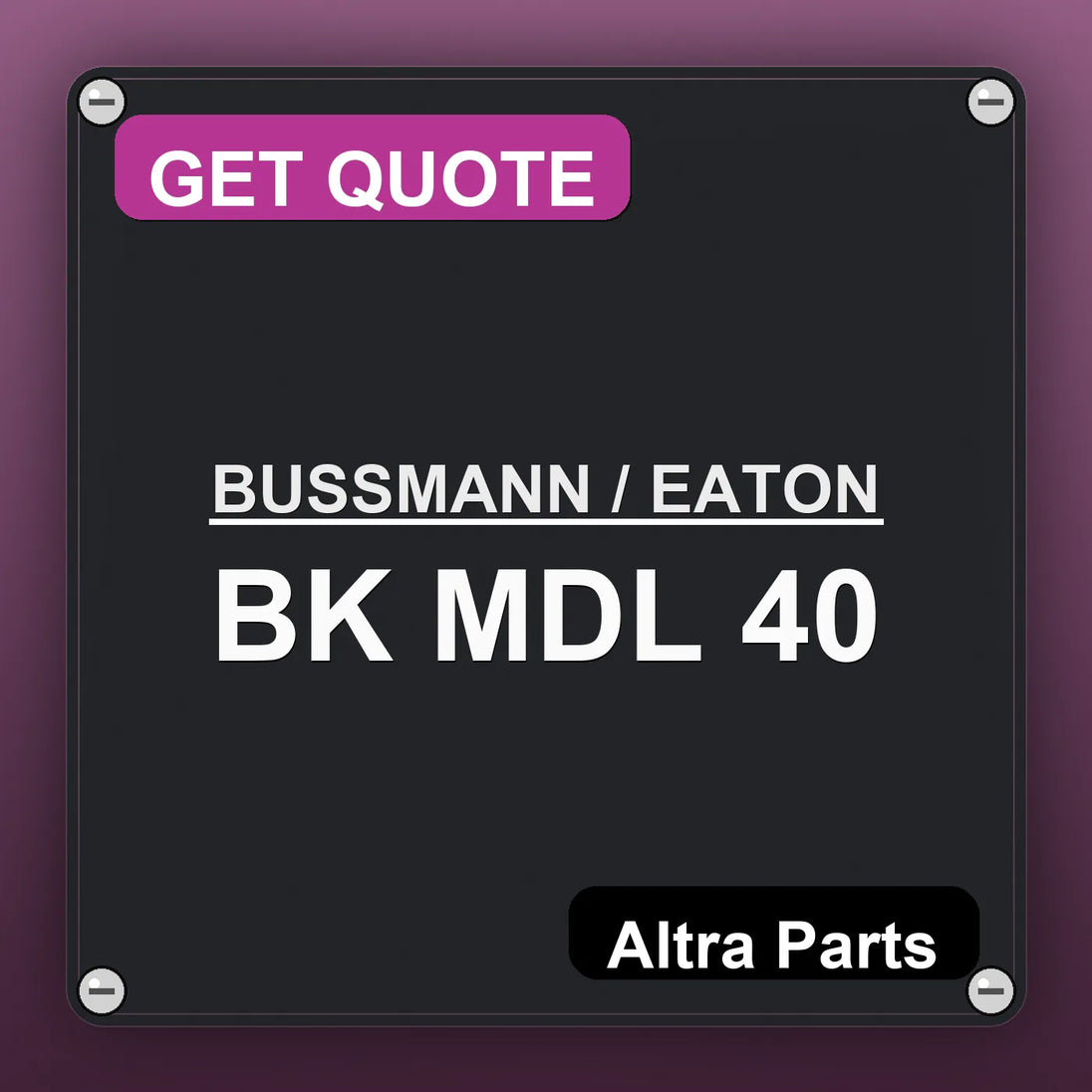 BUSSMANN / EATON BK MDL 40 industrial nameplate style image – Altra Parts. GET QUOTE.