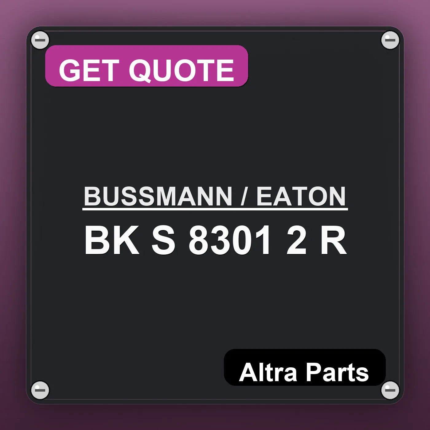 BUSSMANN / EATON BK S 8301 2 R industrial nameplate style image – Altra Parts. GET QUOTE.