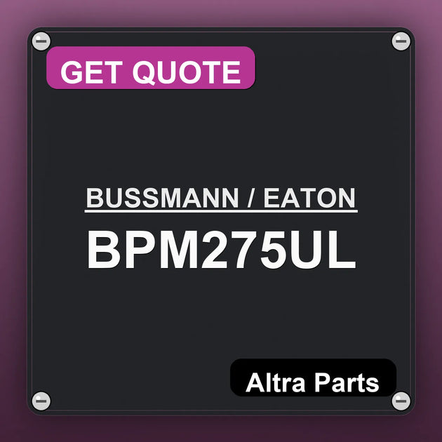 BUSSMANN / EATON BPM275UL industrial nameplate style image – Altra Parts. GET QUOTE.