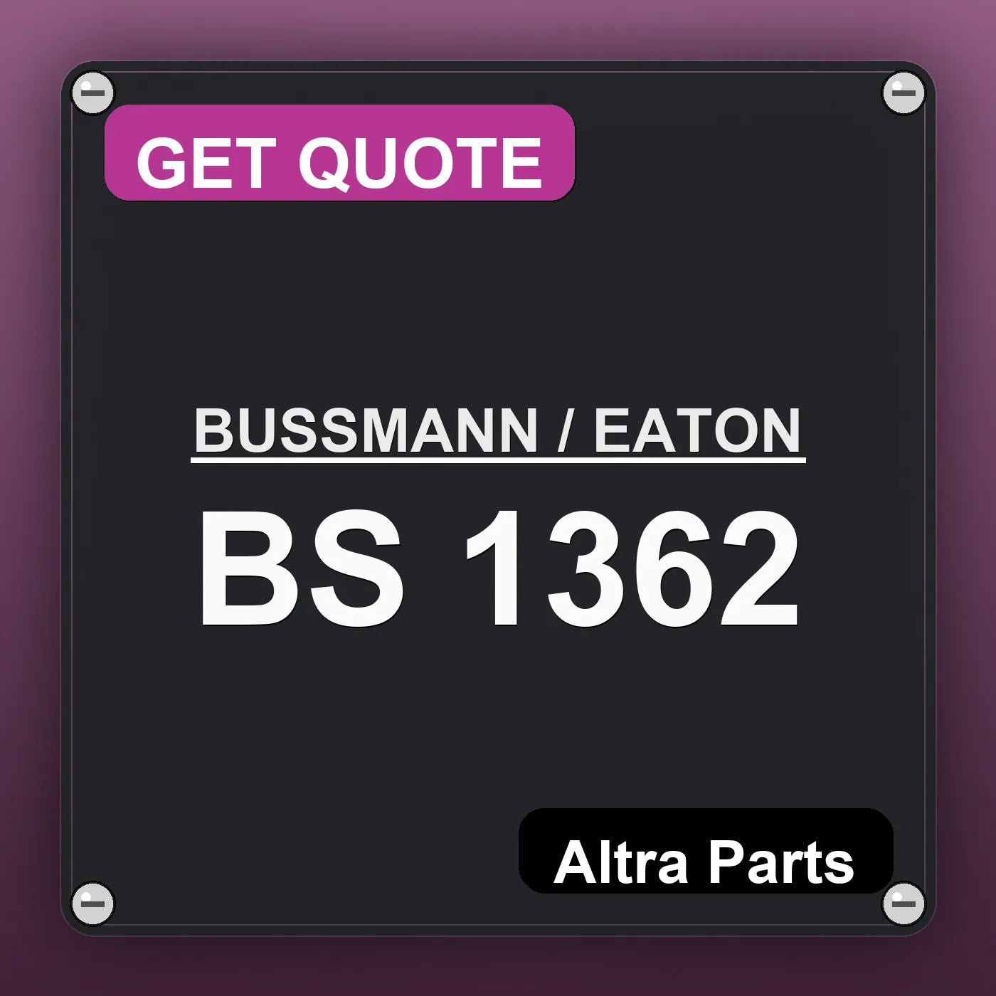 BUSSMANN / EATON BS 1362 industrial nameplate style image – Altra Parts. GET QUOTE.