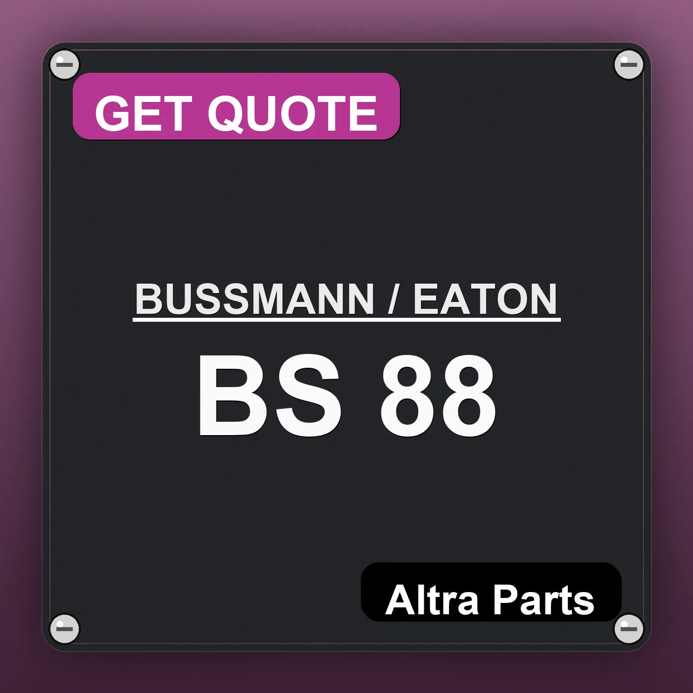BUSSMANN / EATON BS 88 industrial nameplate style image – Altra Parts. GET QUOTE.