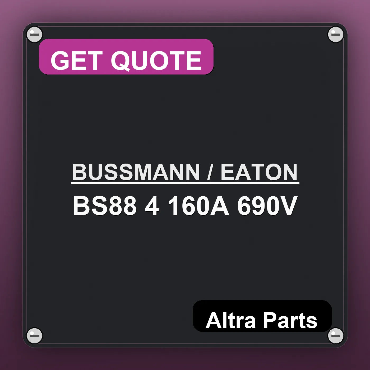 BUSSMANN / EATON BS88 4 160A 690V industrial nameplate style image – Altra Parts. GET QUOTE.