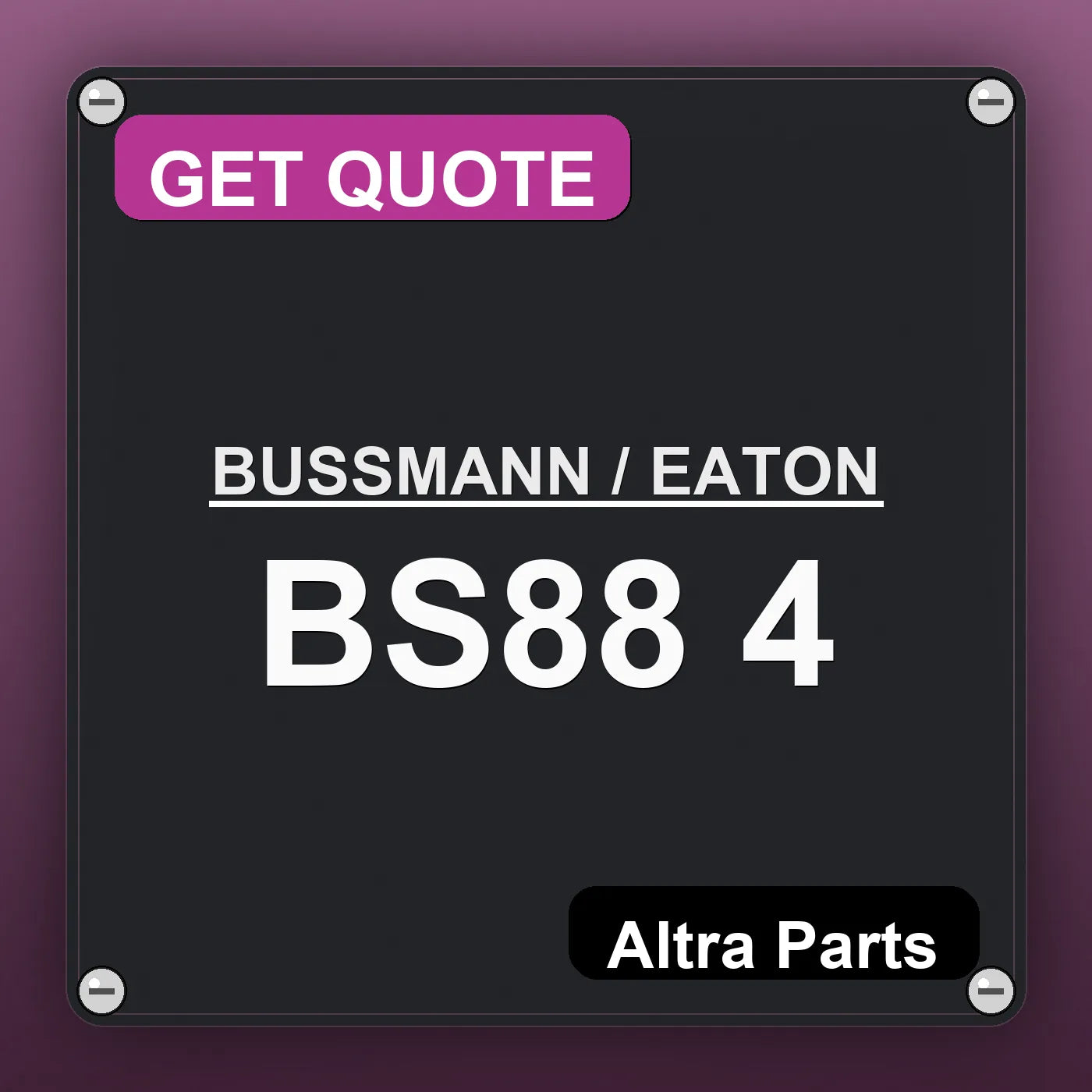 BUSSMANN / EATON BS88 4 industrial nameplate style image – Altra Parts. GET QUOTE.