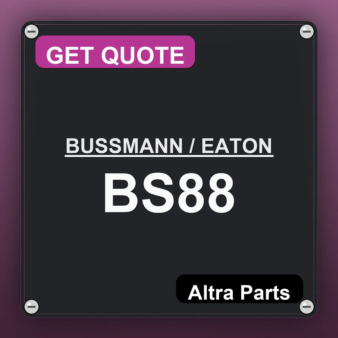 BUSSMANN / EATON BS88 industrial nameplate style image – Altra Parts. GET QUOTE.