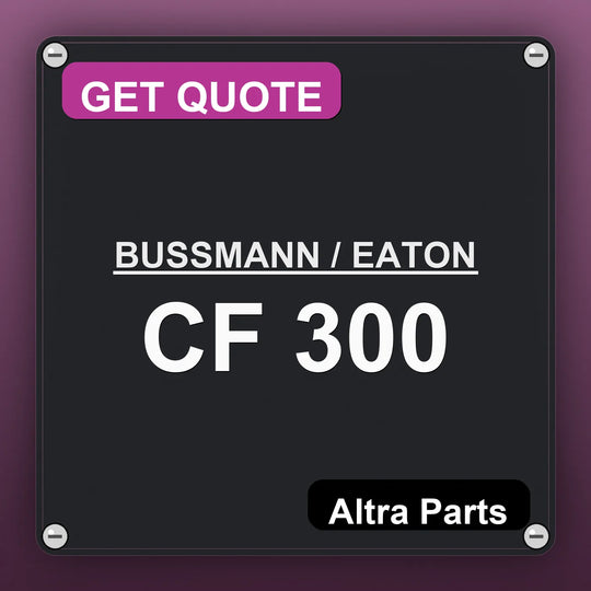 BUSSMANN / EATON CF 300 industrial nameplate style image – Altra Parts. GET QUOTE.