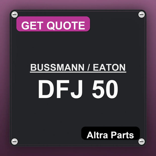 BUSSMANN / EATON DFJ 50 industrial nameplate style image – Altra Parts. GET QUOTE.