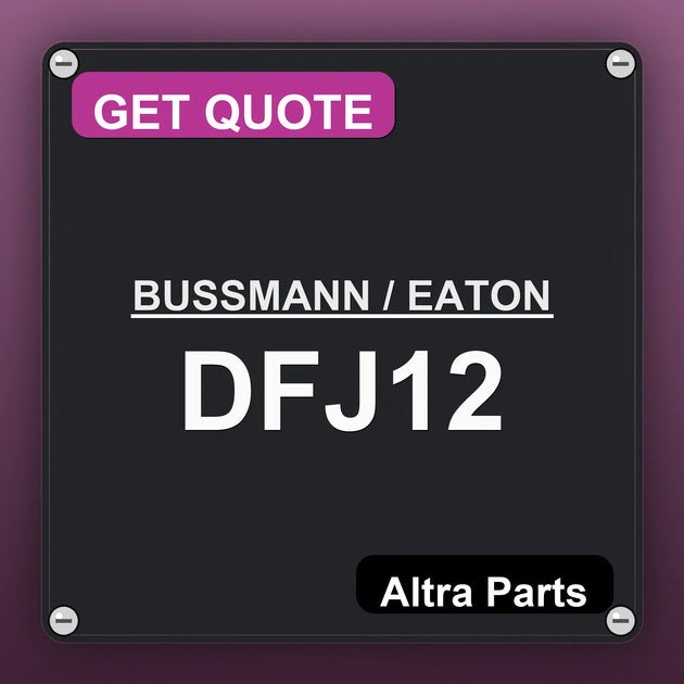 BUSSMANN / EATON DFJ12 industrial nameplate style image – Altra Parts. GET QUOTE.