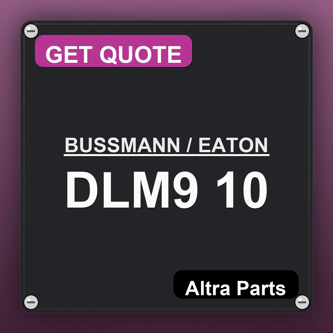 BUSSMANN / EATON DLM9 10 industrial nameplate style image – Altra Parts. GET QUOTE.