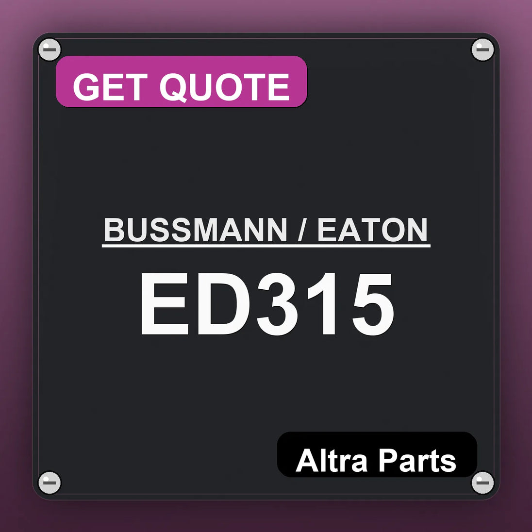 BUSSMANN / EATON ED315 industrial nameplate style image – Altra Parts. GET QUOTE.