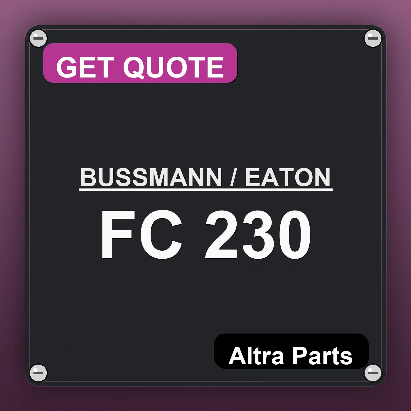 BUSSMANN / EATON FC 230 industrial nameplate style image – Altra Parts. GET QUOTE.
