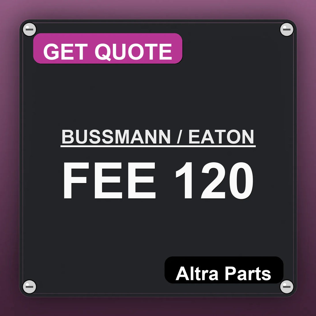 BUSSMANN / EATON FEE 120 industrial nameplate style image – Altra Parts. GET QUOTE.