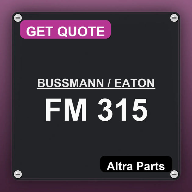BUSSMANN / EATON FM 315 industrial nameplate style image – Altra Parts. GET QUOTE.