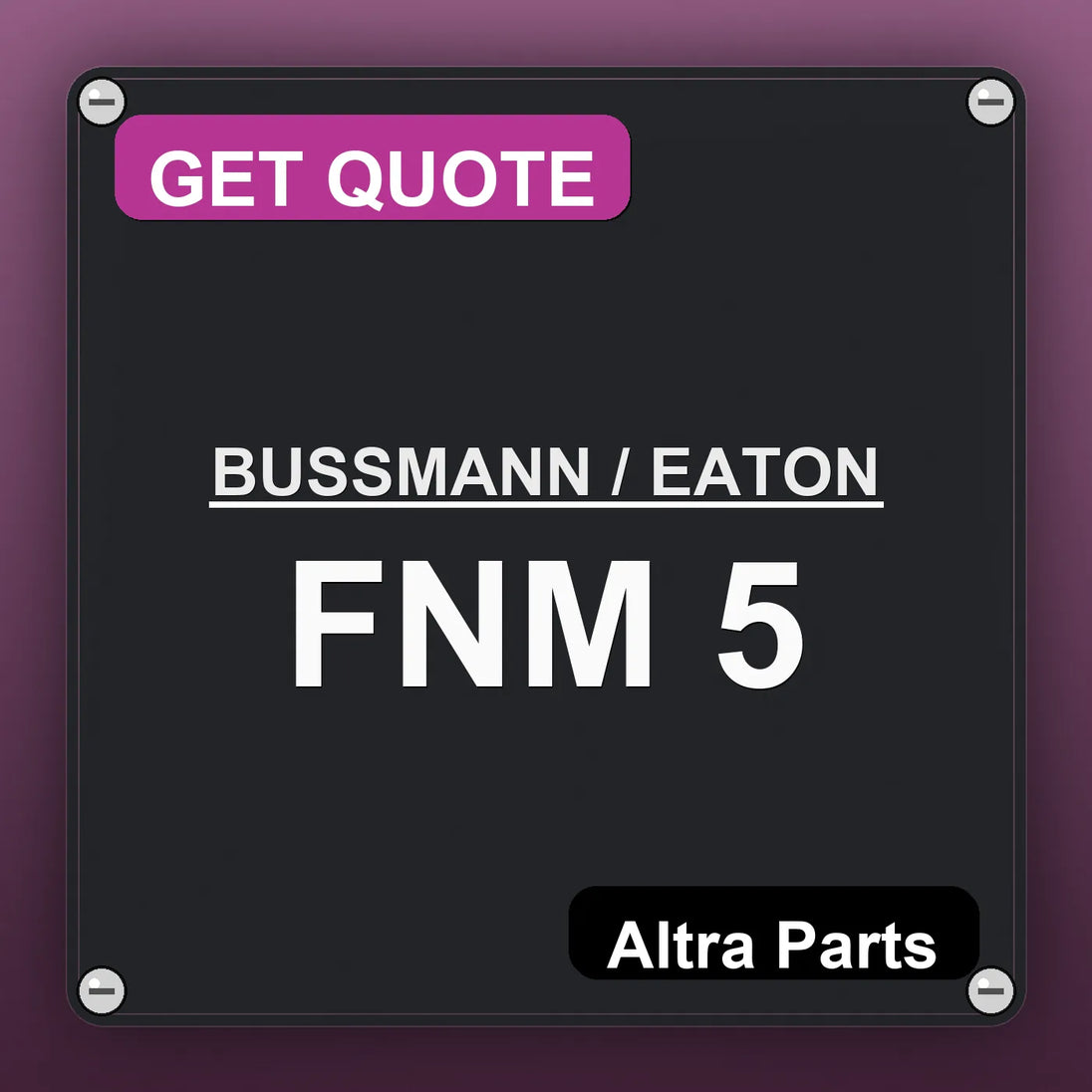 BUSSMANN / EATON FNM 5 industrial nameplate style image – Altra Parts. GET QUOTE.