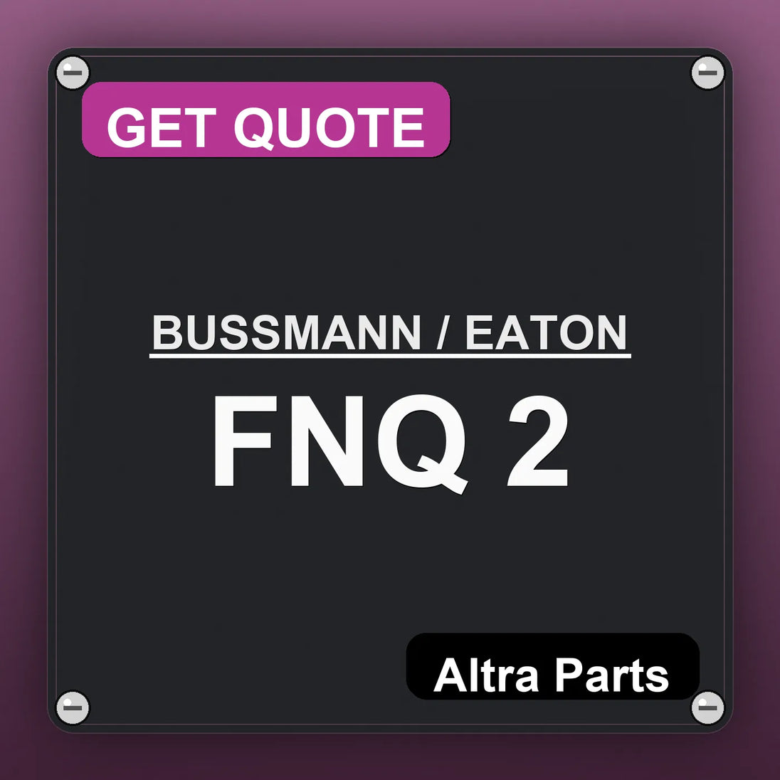BUSSMANN / EATON FNQ 2 industrial nameplate style image – Altra Parts. GET QUOTE.