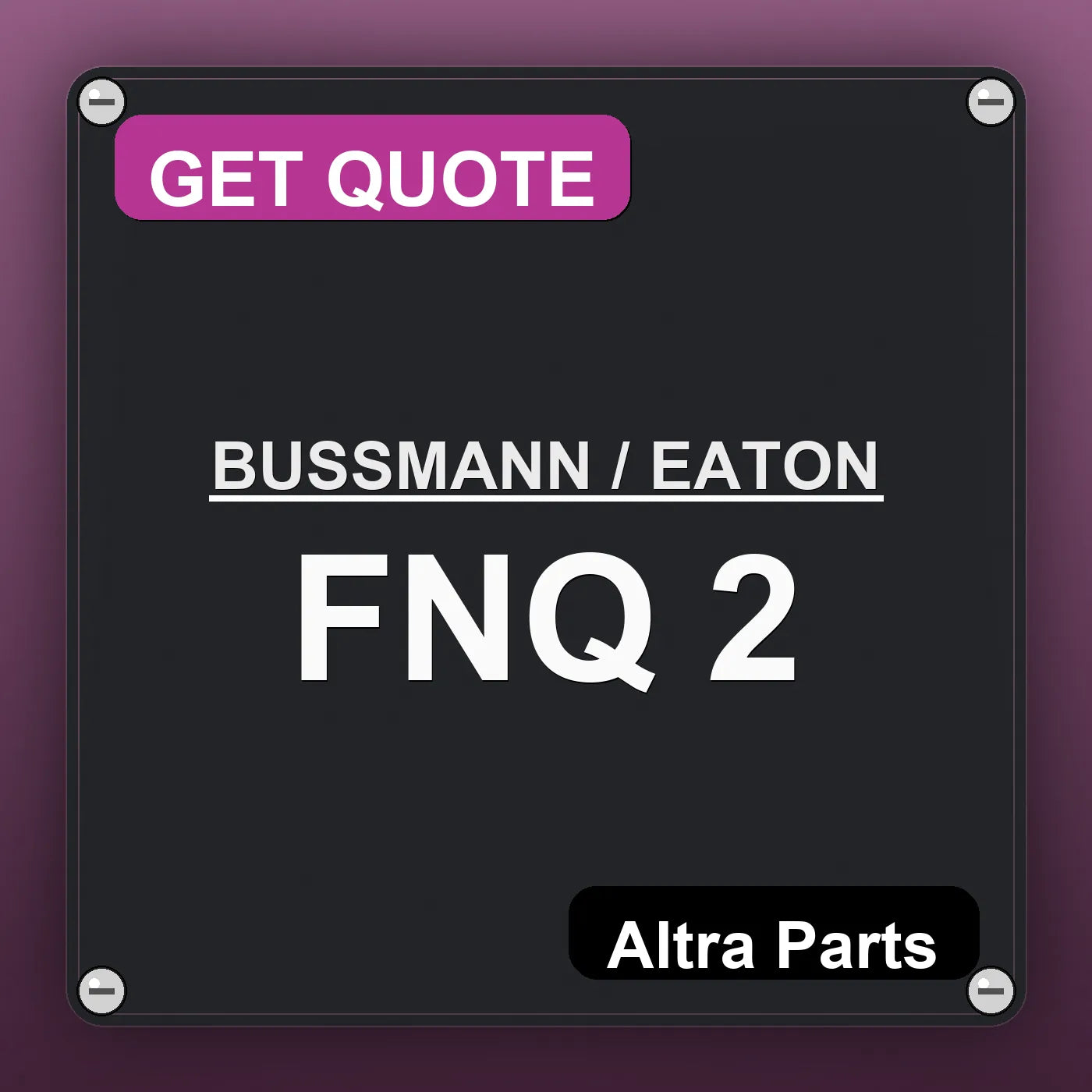 BUSSMANN / EATON FNQ 2 industrial nameplate style image – Altra Parts. GET QUOTE.