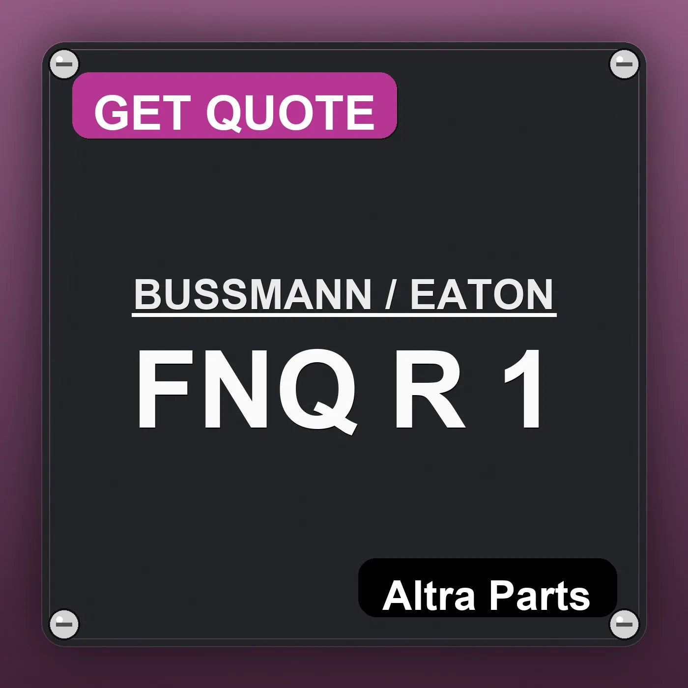 BUSSMANN / EATON FNQ R 1 industrial nameplate style image – Altra Parts. GET QUOTE.