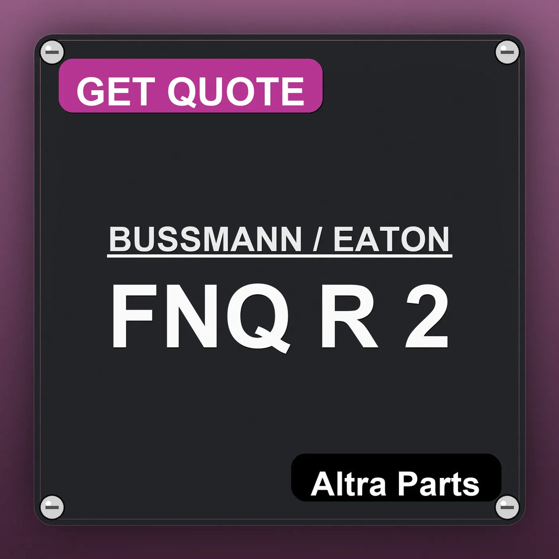 BUSSMANN / EATON FNQ R 2 industrial nameplate style image – Altra Parts. GET QUOTE.
