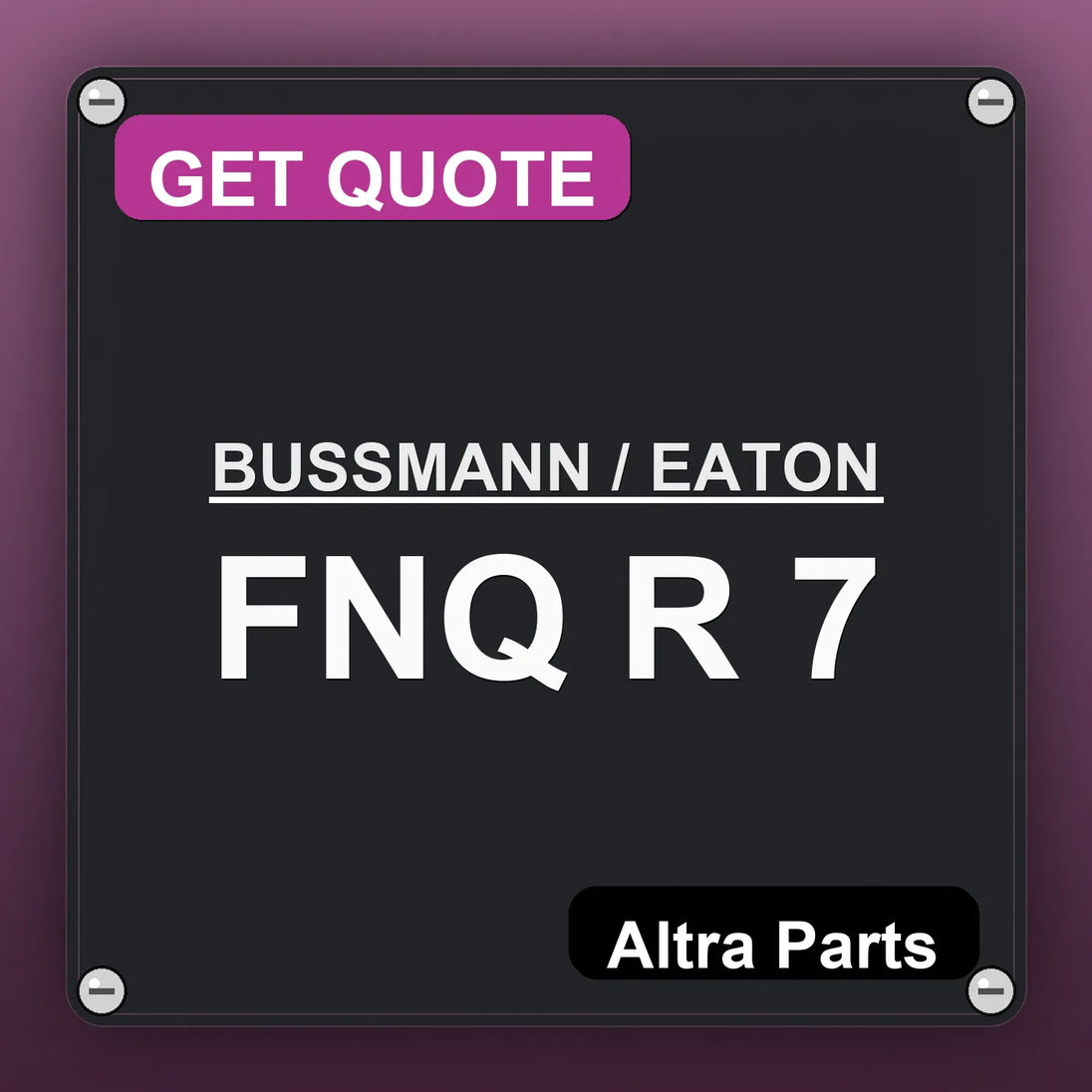 BUSSMANN / EATON FNQ R 7 industrial nameplate style image – Altra Parts. GET QUOTE.