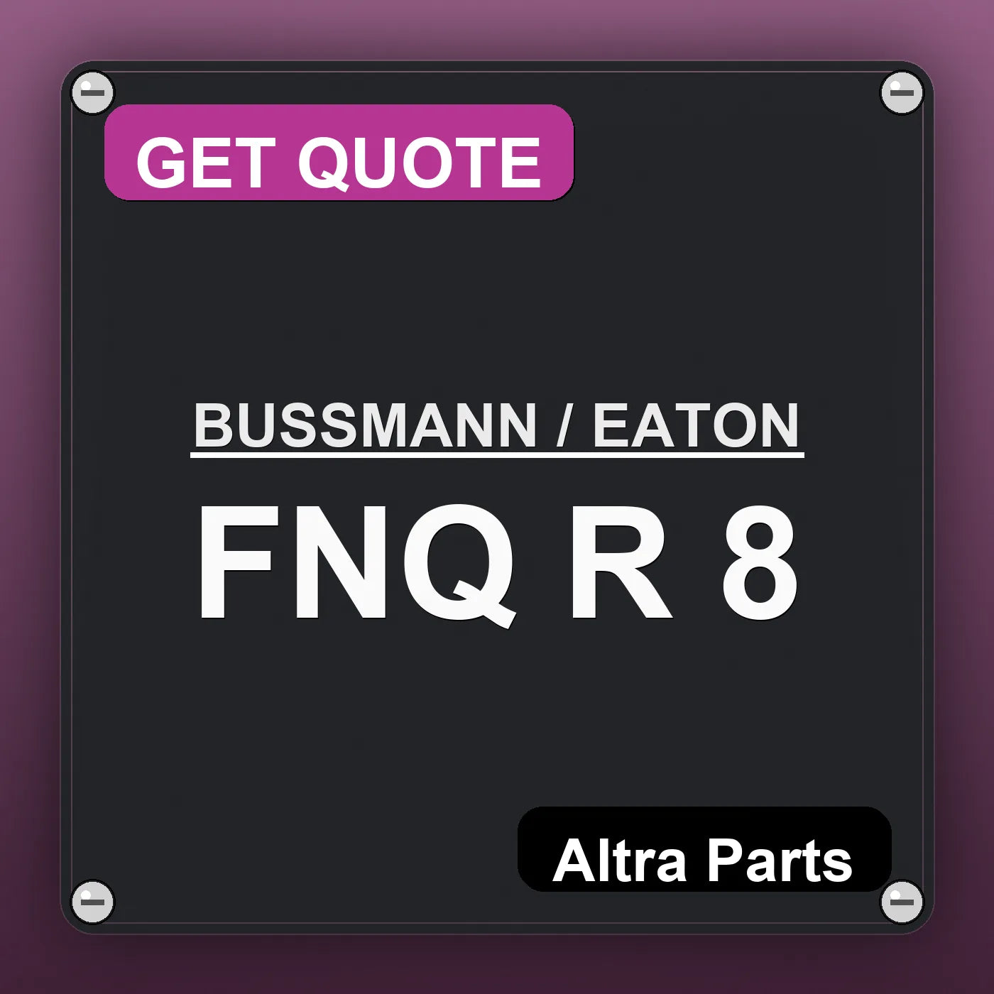 BUSSMANN / EATON FNQ R 8 industrial nameplate style image – Altra Parts. GET QUOTE.