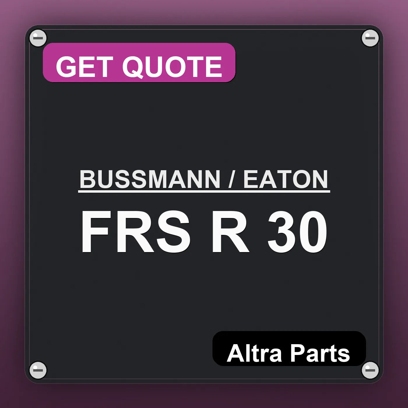 BUSSMANN / EATON FRS R 30 industrial nameplate style image – Altra Parts. GET QUOTE.