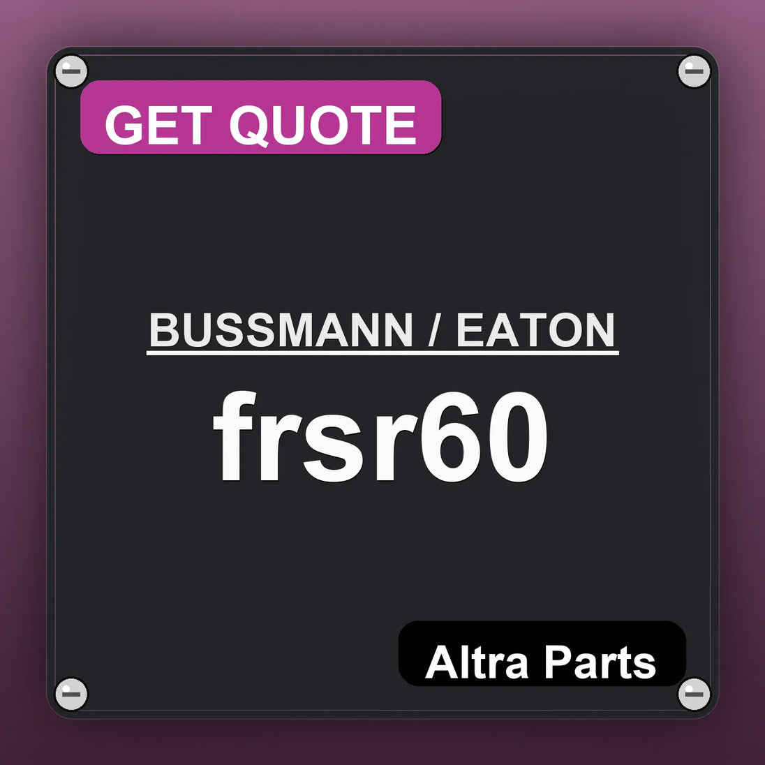 BUSSMANN / EATON frsr60 industrial nameplate style image – Altra Parts. GET QUOTE.