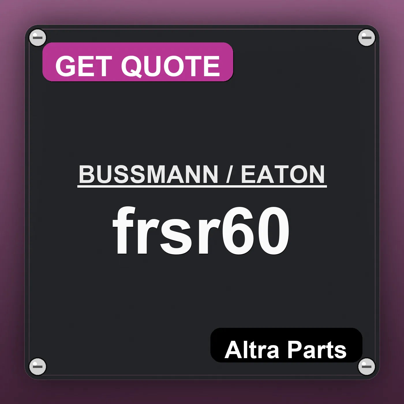 BUSSMANN / EATON frsr60 industrial nameplate style image – Altra Parts. GET QUOTE.
