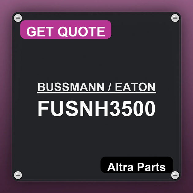BUSSMANN / EATON FUSNH3500 industrial nameplate style image – Altra Parts. GET QUOTE.