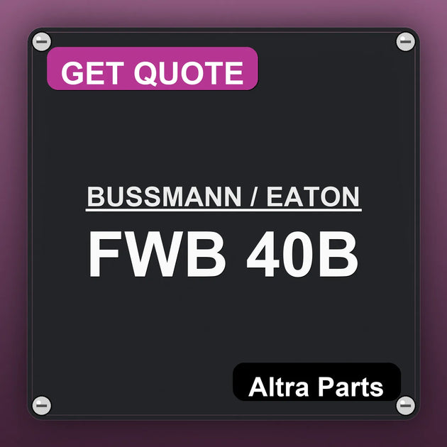 BUSSMANN / EATON FWB 40B industrial nameplate style image – Altra Parts. GET QUOTE.