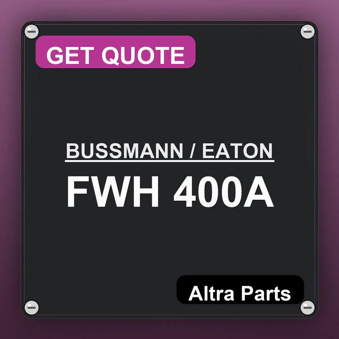 BUSSMANN / EATON FWH 400A industrial nameplate style image – Altra Parts. GET QUOTE.